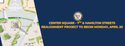 Center Square – 7th & Hamilton Streets Realignment Project Scheduled to Begin April 20, 2026